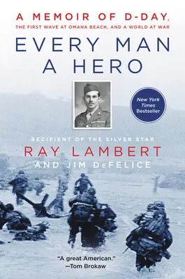 Chaque homme est un héros : Mémoires du jour J, de la première vague à Omaha Beach et d'un monde en guerre - Every Man a Hero: A Memoir of D-Day, the First Wave at Omaha Beach, and a World at War