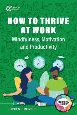 Comment s'épanouir au travail : Mindfulness, Motivation and Productivity (Pleine conscience, motivation et productivité) - How to Thrive at Work: Mindfulness, Motivation and Productivity