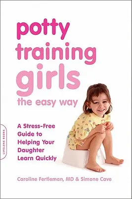 Potty Training Girls the Easy Way : Un guide sans stress pour aider votre fille à apprendre rapidement la propreté - Potty Training Girls the Easy Way: A Stress-Free Guide to Helping Your Daughter Learn Quickly