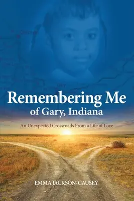 Je me souviens de Gary, Indiana : Un croisement inattendu d'une vie d'amour - Remembering Me of Gary, Indiana: An Unexpected Crossroads From a Life of Love