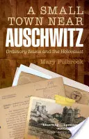 Une petite ville près d'Auschwitz : Les nazis ordinaires et l'Holocauste - A Small Town Near Auschwitz: Ordinary Nazis and the Holocaust