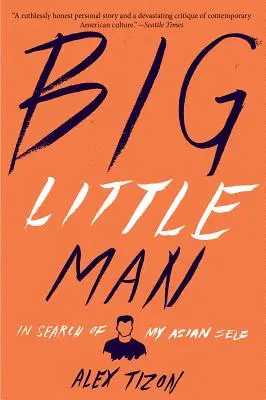 Big Little Man : À la recherche de mon moi asiatique - Big Little Man: In Search of My Asian Self