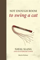 Il n'y a pas assez de place pour balancer un chat - L'argot naval et son utilisation quotidienne - Not Enough Room to Swing a Cat - Naval slang and its everyday usage