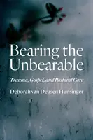 Porter l'insupportable : Traumatisme, évangile et pastorale - Bearing the Unbearable: Trauma, Gospel, and Pastoral Care