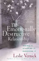 La relation émotionnellement destructrice : La voir, l'arrêter, y survivre - The Emotionally Destructive Relationship: Seeing It, Stopping It, Surviving It