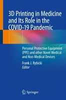 L'impression 3D en médecine et son rôle dans la pandémie de Covid-19 : Équipement de protection individuelle (EPI) et autres nouveaux dispositifs médicaux et non médicaux - 3D Printing in Medicine and Its Role in the Covid-19 Pandemic: Personal Protective Equipment (Ppe) and Other Novel Medical and Non-Medical Devices