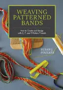 Tisser des bandes à motifs : Comment créer et concevoir avec 5, 7 et 9 fils à motifs - Weaving Patterned Bands: How to Create and Design with 5, 7, and 9 Pattern Threads