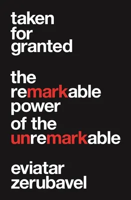 Taken for Granted : Le pouvoir remarquable de l'anodin - Taken for Granted: The Remarkable Power of the Unremarkable