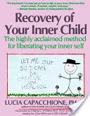 La récupération de votre enfant intérieur : La méthode hautement acclamée pour libérer votre moi intérieur - Recovery of Your Inner Child: The Highly Acclaimed Method for Liberating Your Inner Self