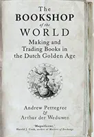 La librairie du monde : La fabrication et le commerce des livres à l'âge d'or hollandais - The Bookshop of the World: Making and Trading Books in the Dutch Golden Age