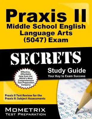 Guide d'étude Praxis II Middle School English Language Arts (5047) Exam Secrets : Praxis II Test Review for the Praxis II : Subject Assessments (en anglais) - Praxis II Middle School English Language Arts (5047) Exam Secrets Study Guide: Praxis II Test Review for the Praxis II: Subject Assessments