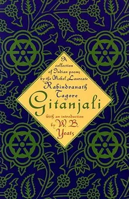 Gitanjali : Une collection de poèmes indiens par le lauréat du prix Nobel - Gitanjali: A Collection of Indian Poems by the Nobel Laureate