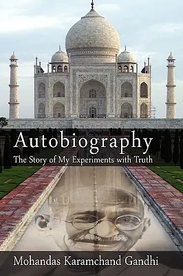 Autobiographie : L'histoire de mes expériences avec la vérité (Mohandas Karamchand (Mahatma) Gandhi) - Autobiography: The Story of My Experiments with Truth (Mohandas Karamchand (Mahatma) Gandhi)