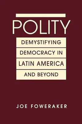 Polity - Démystifier la démocratie en Amérique latine et au-delà - Polity - Demystifying Democracy in Latin America & Beyond