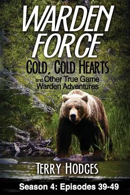 Warden Force : Cœurs froids et autres aventures des gardiens de la paix : Episodes 39 - 49 - Warden Force: Cold, Cold Hearts and Other True Game Warden Adventures: Episodes 39 - 49