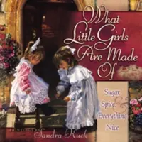 Ce dont les petites filles sont faites : Sucre, épices et tout ce qui est agréable - What Little Girls Are Made of: Sugar, Spice, and Everything Nice