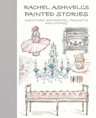 Rachel Ashwell's Painted Stories : Vintage, décoration, pensées et fantaisie - Rachel Ashwell's Painted Stories: Vintage, Decorating, Thoughts, and Whimsy