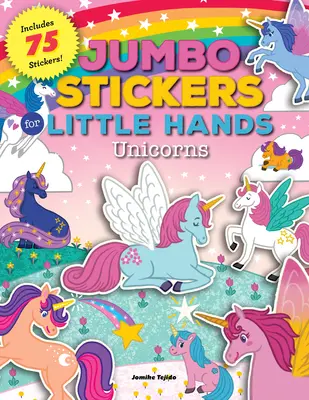 Autocollants Jumbo pour les petites mains : Licornes : Comprend 75 autocollants - Jumbo Stickers for Little Hands: Unicorns: Includes 75 Stickers