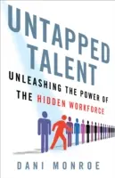 Talents inexploités : Libérer le pouvoir de la main-d'œuvre cachée - Untapped Talent: Unleashing the Power of the Hidden Workforce