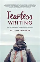 Écrire sans crainte : Comment créer avec audace et écrire avec confiance - Fearless Writing: How to Create Boldly and Write with Confidence