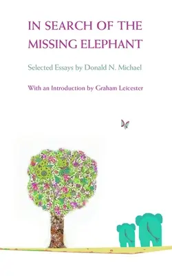 À la recherche de l'éléphant disparu - Essais choisis de Donald N Michael - In Search of the Missing Elephant - Selected Essays by Donald N Michael