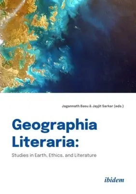 Geographia Literaria : Études sur la terre, l'éthique et la littérature - Geographia Literaria: Studies in Earth, Ethics, and Literature