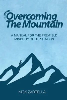 Surmonter la montagne : Un manuel pour le ministère de la députation avant le champ de bataille - Overcoming the Mountain: A Manual for the Pre-Field Ministry of Deputation