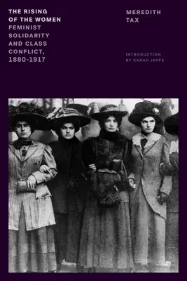 Le soulèvement des femmes : Solidarité féministe et conflit de classe, 1880-1917 - The Rising of the Women: Feminist Solidarity and Class Conflict, 1880-1917