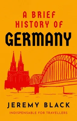 Brève histoire de l'Allemagne : Indispensable aux voyageurs - A Brief History of Germany: Indispensable for Travellers