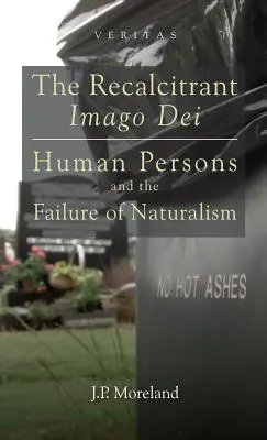 L'Imago Dei récalcitrant : les personnes humaines et l'échec du naturalisme - The Recalcitrant Imago Dei: Human Persons and the Failure of Naturalism