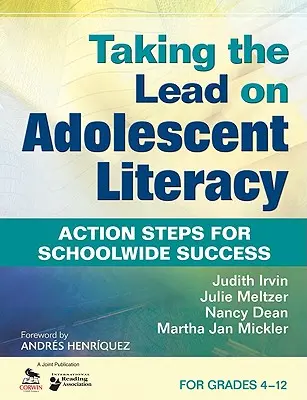 Prendre les devants sur l'alphabétisation des adolescents : Mesures pour la réussite de l'école, pour les élèves de la 4e à la 12e année - Taking the Lead on Adolescent Literacy: Action Steps for Schoolwide Success, for Grades 4-12