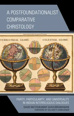 Une christologie comparative post-fondationaliste : Parité, particularité et universalité dans les dialogues interreligieux indiens - A Postfoundationalist Comparative Christology: Parity, Particularity, and Universality in Indian Interreligious Dialogues