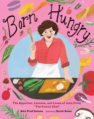 Born Hungry : Julia Child devient chef cuisinier français - Born Hungry: Julia Child Becomes the French Chef