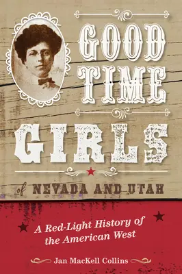 Les filles du bon temps du Nevada et de l'Utah : Une histoire de l'Ouest américain sous le signe de la lumière rouge - Good Time Girls of Nevada and Utah: A Red-Light History of the American West