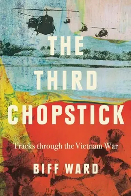 La troisième baguette : Les traces de la guerre du Vietnam - The Third Chopstick: Tracks through the Vietnam War