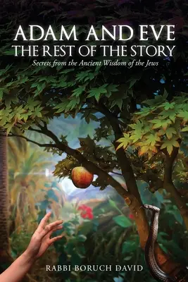 Adam et Eve : Le reste de l'histoire - Secrets de l'ancienne sagesse juive - Adam and Eve: The Rest of the Story-Secrets from the Ancient Wisdom of the Jews