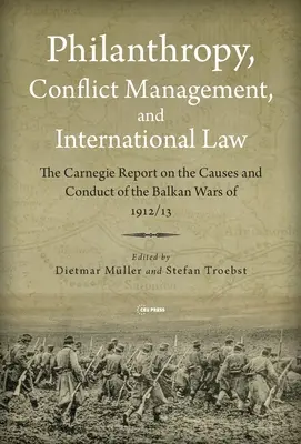 Philanthropie, gestion des conflits et droit international : le rapport Carnegie de 1914 sur les guerres des Balkans de 1912/1913 - Philanthropy, Conflict Management and International Law: The 1914 Carnegie Report on the Balkan Wars of 1912/1913