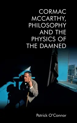 Cormac McCarthy, la philosophie et la physique des damnés - Cormac McCarthy, Philosophy and the Physics of the Damned