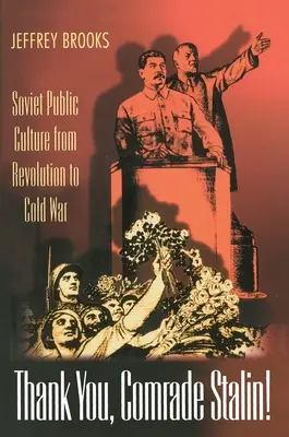 Merci, camarade Staline : la culture publique soviétique de la révolution à la guerre froide - Thank You, Comrade Stalin!: Soviet Public Culture from Revolution to Cold War