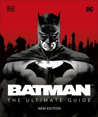 Batman : le guide ultime Nouvelle édition - Batman The Ultimate Guide New Edition