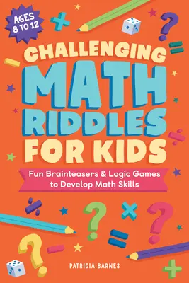 Des énigmes mathématiques stimulantes pour les enfants : Des casse-tête amusants et des jeux de logique pour développer les compétences en mathématiques - Challenging Math Riddles for Kids: Fun Brainteasers & Logic Games to Develop Math Skills