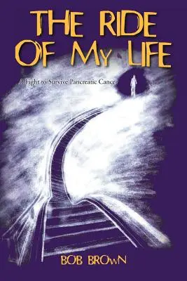 Le voyage de ma vie : Un combat pour survivre au cancer du pancréas - The Ride Of My Life: A Fight to Survive Pancreatic Cancer