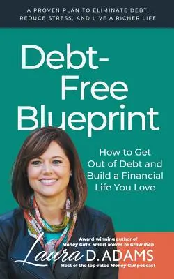 Debt-Free Blueprint : Comment sortir de l'endettement et construire une vie financière que vous aimez - Debt-Free Blueprint: How to Get Out of Debt and Build a Financial Life You Love