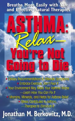 L'asthme : Détendez-vous, vous n'allez pas mourir : Respirez plus facilement grâce à des thérapies naturelles sûres et efficaces - Asthma: Relax, You're Not Going to Die: Breathe More Easily with Safe and Effective Natural Therapies