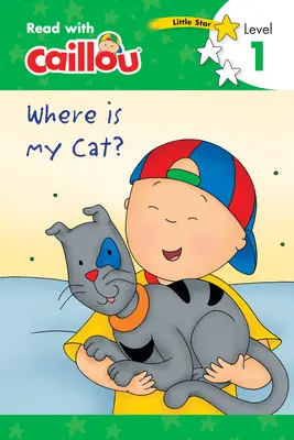 Caillou : Où est mon chat ? - Lire avec Caillou, niveau 1 - Caillou: Where Is My Cat? - Read with Caillou, Level 1