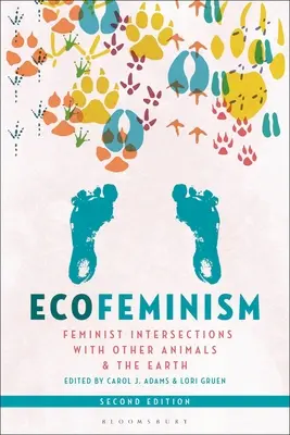 L'écoféminisme, deuxième édition : Intersections féministes avec d'autres animaux et la Terre - Ecofeminism, Second Edition: Feminist Intersections with Other Animals and the Earth