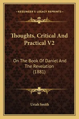 Réflexions critiques et pratiques V2 : Sur le livre de Daniel et l'Apocalypse (1881) - Thoughts, Critical and Practical V2: On the Book of Daniel and the Revelation (1881)