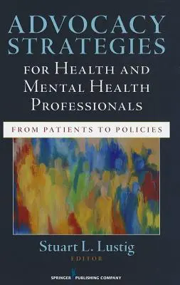 Stratégies de défense des intérêts des professionnels de la santé et de la santé mentale : Des patients aux politiques - Advocacy Strategies for Health and Mental Health Professionals: From Patients to Policies