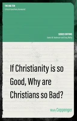 Si le christianisme est si bon, pourquoi les chrétiens sont-ils si mauvais ? - If Christianity Is So Good, Why Are Christians So Bad?