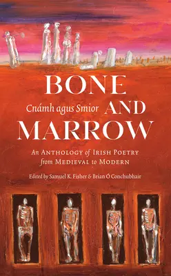 Os et moelle/Cnmh Agus Smior : Une anthologie de la poésie irlandaise du Moyen Âge à l'époque moderne - Bone and Marrow/Cnmh Agus Smior: An Anthology of Irish Poetry from Medieval to Modern